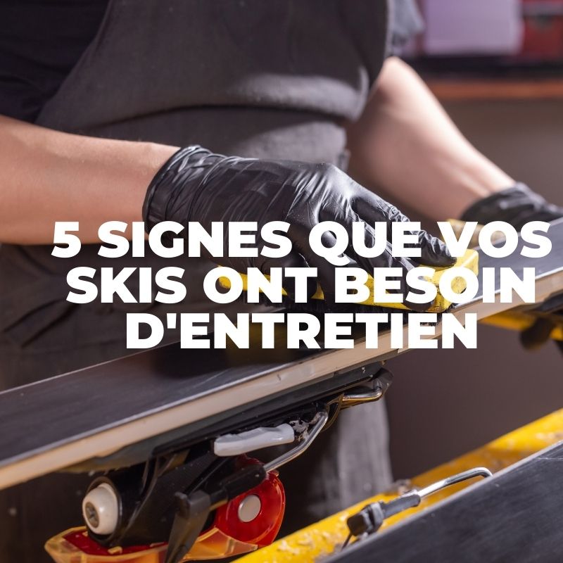 5 signes que vos skis ont besoin d'entretien